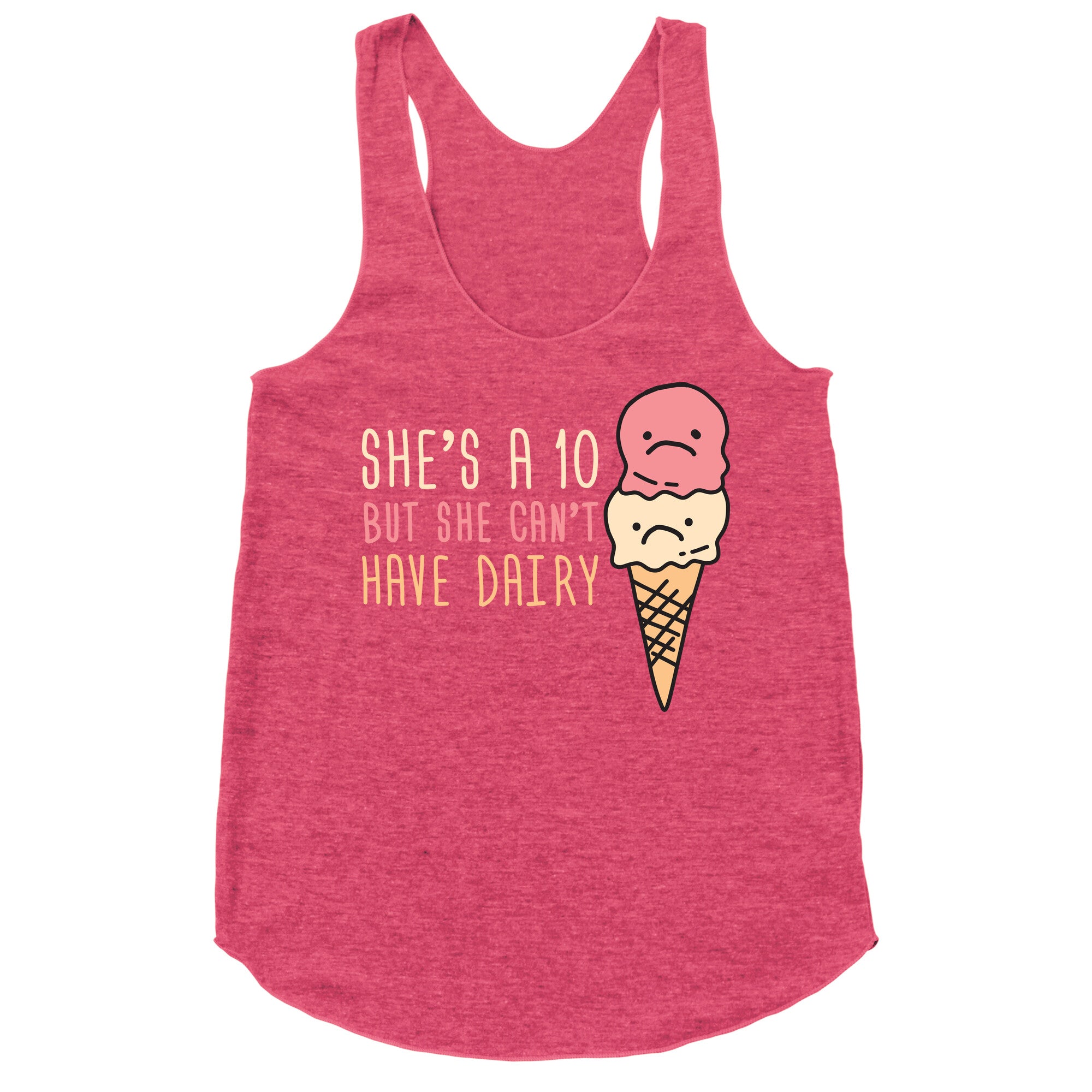She's A 10 But She Can't Have Dairy Racerback Tank